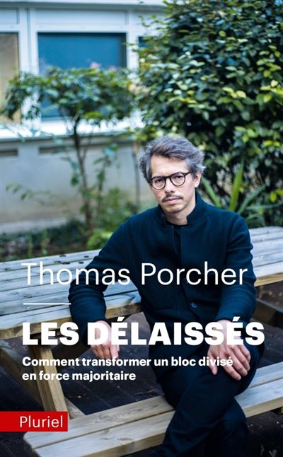 Les délaissés Comment transformer un bloc divisé en force majoritaire - Thomas Porcher - Hachette Pluriel Reference - Poche - Essai