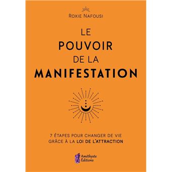 Le Pouvoir de la Manifestation - 7 étapes pour changer de vie grâce à la loi de l'attraction