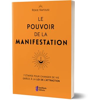 Le Pouvoir de la Manifestation - 7 étapes pour changer de vie grâce à la loi de l'attraction