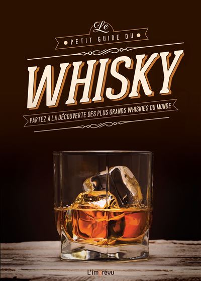 Le petit guide du whisky, Partez à la découverte des plus grands whiskies du monde