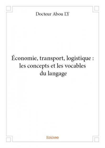 Economie, transport, logistique : les concepts et les vocables du langage