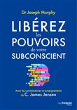Libérez les pouvoirs de votre subconscient