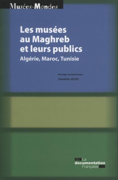 Les musées au maghreb et leurs publics - Algerie, Maroc, Tunisie