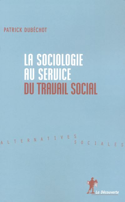 La sociologie au service du travail social - Patrick Dubéchot - broché