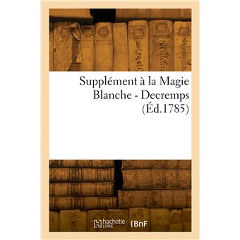 Supplément à la Magie Blanche - Decremps