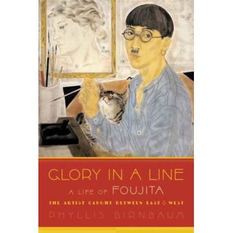 A life of Foujita by Phyllis Birbaum 英語版 A life of Foujita by Phyllis Birbaum 英語版 Glory in a Line: A