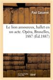 Le lion amoureux, ballet en un acte avec choeurs ad libitum, d'après Lafontaine