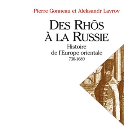 Des Rhôs à la Russie. Histoire de l'Europe Orientale (v. 730-1689)
