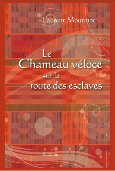 Le chameau véloce sur la route des esclaves - Laurent Moutinot - broché