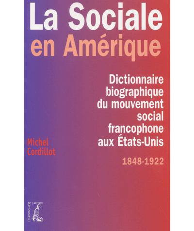 La Sociale en Amérique dictionnaire biographique du mouvement social francophone aux États-Unis, 1848-1922