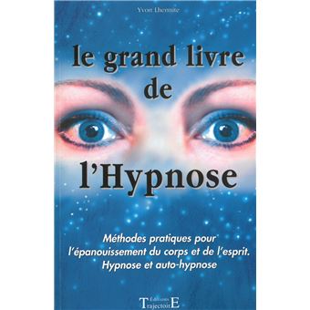 Le Grand Livre De L Hypnose Methodes Pratiques Pour L Epanouissement Du Corps Et De L Esprit Hypnose Et Auto Hypnose Broche Yvon Lhermite Achat Livre Fnac Le Grand Livre De L Hypnose Methodes Pratiques Pour L Epanouissement Du Corps Et De L Esprit Hypnose Et Auto Hypnose Broche Yvon Lhermite Achat Livre Fnac