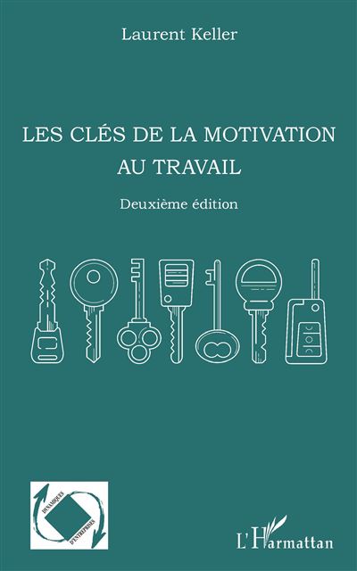 Les clés de la motivation au travail - Laurent Keller - broché