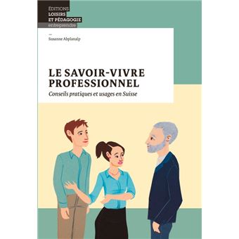 Le savoir-vivre professionnel - Conseils pratiques et usages en Suisse