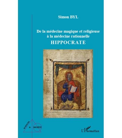 De la médecine magique et religieuse à la médecine rationnelle Hippocrate - Simon Byl (Auteur)