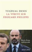 La Vérité sur Édouard Philippe