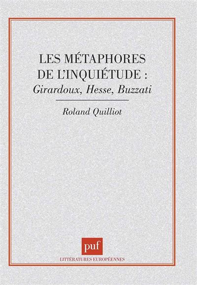 Les métaphores de l'inquiétude : Giraudoux, Hesse, buzzati - Roland Quilliot - (donnée non spécifiée)