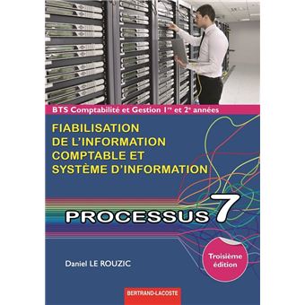 Processus 7 Bts Comptabilite Et Gestion 1ere Et 2eme Annees Fiabilisation De L Information Comptable Et Systeme D Information Broche Daniel Le Rouzic Achat Livre Fnac
