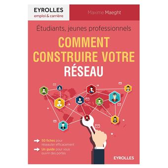 Etudiants Jeunes Professionnels Comment Construire Votre Reseau Comment Construire Son Reseau Broche Maxime Maeght Achat Livre Ou Ebook Fnac