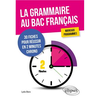 La grammaire au bac français. 30 fiches pour réussir en 2 minutes chrono. Nouveaux programmes