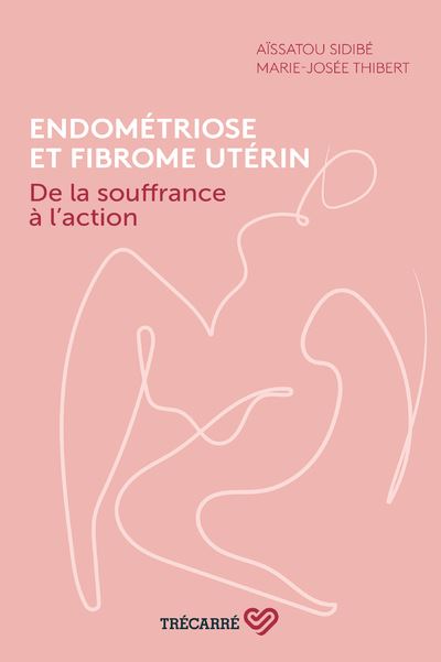 Endométriose et fibrome utérin - De la souffrance à l'action - Aissatou Sidibe - broché