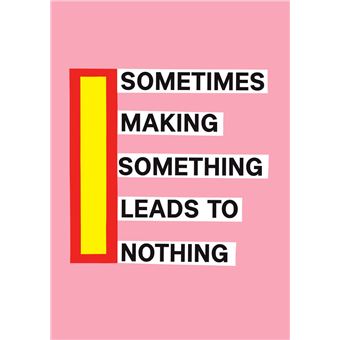 Sometimes Making Something Leads to Nothing