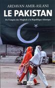 Le Pakistan - De l'empire des Moghols à la République islamique