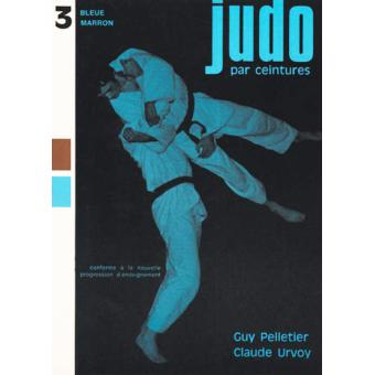 Judo Par Ceintures 1 Blanche Et Jaune - Guy Pelletier & Claude Urvoy (livre Occasion)