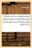 Étude sur les complications pulmonaires et spécialement sur les plus rares d'entre elles