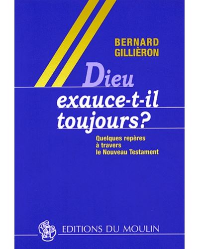 Dieu exauce-t-il toujours ? - Bernard Gillieron - broché