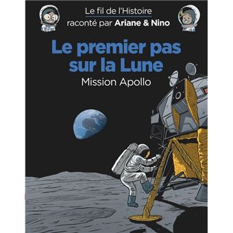 Le fil de l'Histoire raconté par Ariane & Nino - Le premier pas sur la lune