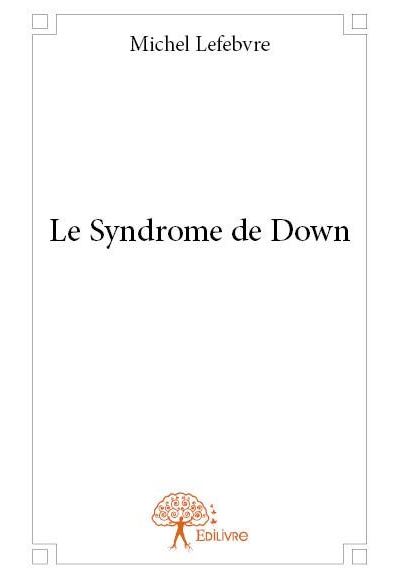 Le syndrome de Down