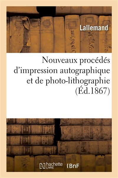 Nouveaux procédés d'impression autographique et de photo-lithographie