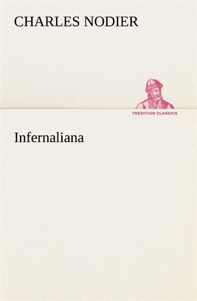 Infernaliana anecdotes petits romans nouvelles et contes sur les revenans les sp -  Nodier C - broché