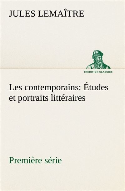 Les contemporains premiere serie etudes et portraits litteraires
