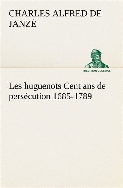 Les huguenots cent ans de persecution 1685 1789 -  Janze C - broché