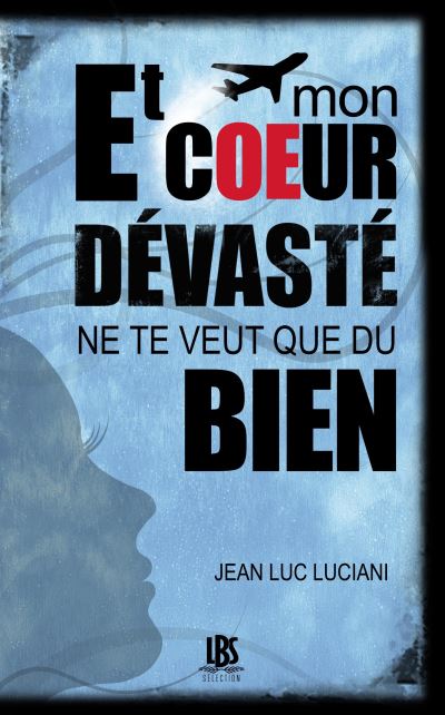 Et mon cœur dévasté ne te veux que du bien
