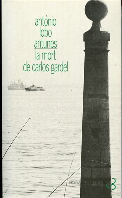 La mort de carlos gardel - Antonio Lobo Antunès - broché