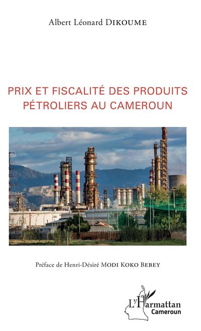 Prix et fiscalité des produits pétroliers au Cameroun - Albert Léonard Dikoume - broché