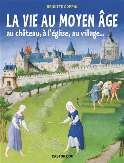 La vie au Moyen Age au château, à l'église, au village