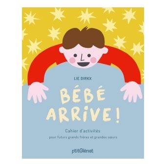 Bebe Arrive Cahier D Activites Pour Futurs Grands Freres Et Grandes Soeurs Broche Lie Dirkx Achat Livre Fnac