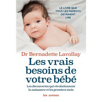 Les Vrais Besoins De Votre Bebe Broche Bernadette Lavollay Achat Livre Ou Ebook Fnac