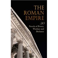The Roman Empire: 30 Novels of Power, Warfare and Defiance