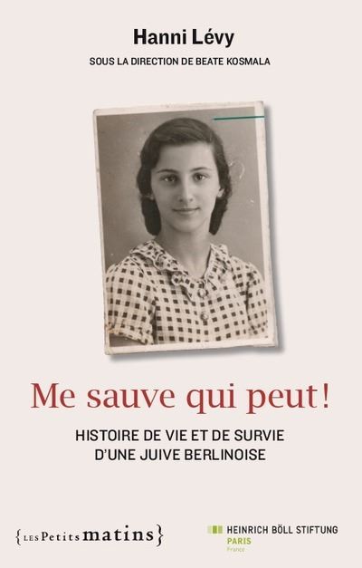 Me sauve qui peut ! - Histoire de vie et de survie d'une Juive berlinoise - Hanni Levy - broché