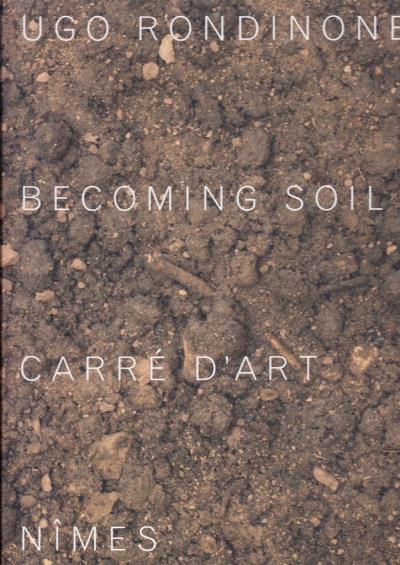 UGO RONDINONE BECOMING SOIL