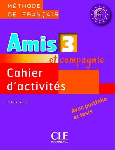 Amis et compagnie niveau 3 a2-b1 - methode de francais cahier d'activites - avec portfolio et tests