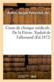 Cours de clinique médicale. De la Fièvre. Traduit de l'allemand