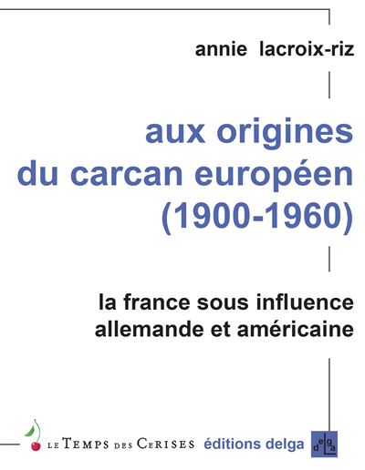 Aux origines du carcan européen (1900-1960)