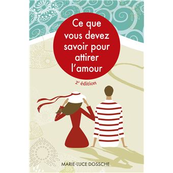 Ce que vous devez savoir pour attirer l'amour - 2e édition