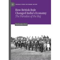 How British Rule Changed India’s Economy