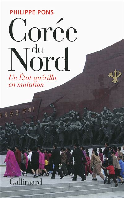 Corée du Nord, un État-guérilla en mutation - Philippe Pons - broché